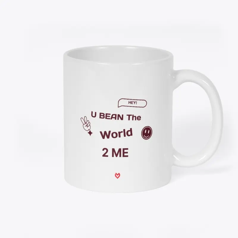 You "BEAN" THE WORLD TO ME! (MUG) 